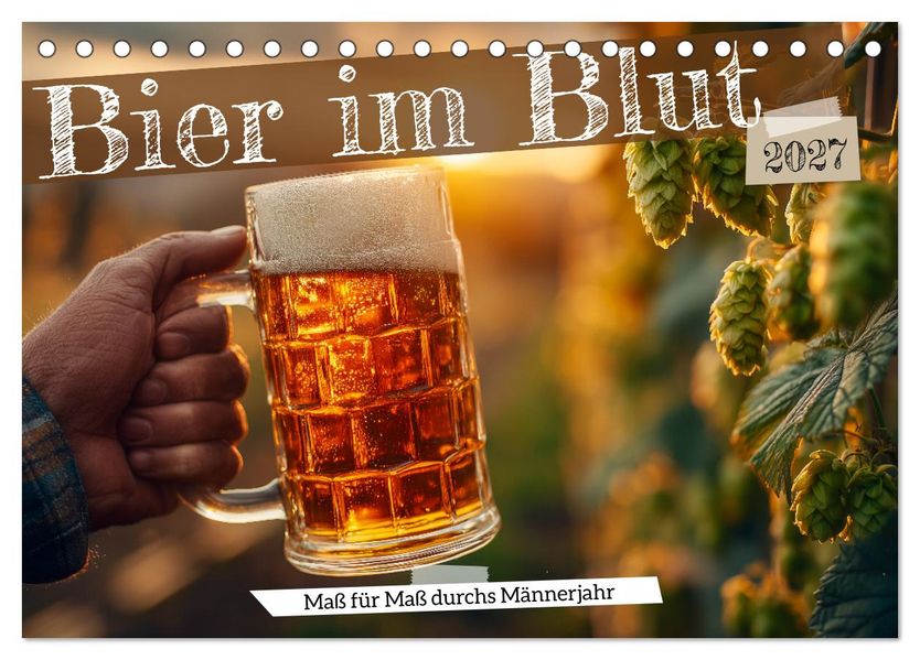 Bier im Blut - Maß für Maß durchs Männerjahr (Tischkalender 2027 DIN A5 quer) CALVENDO Monatskalender