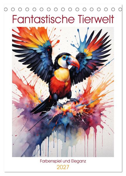 Fantastische Tierwelt: Farbenspiel und Eleganz (Tischkalender 2027 DIN A5 hoch) CALVENDO Monatskalender