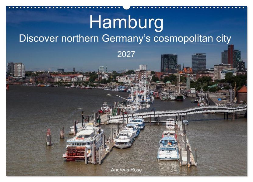 Hamburg.Discover northern Germany's cosmopolitan city (Wall Calendar 2027 DIN A2 landscape) CALVENDO 12 Month Wall Calendar