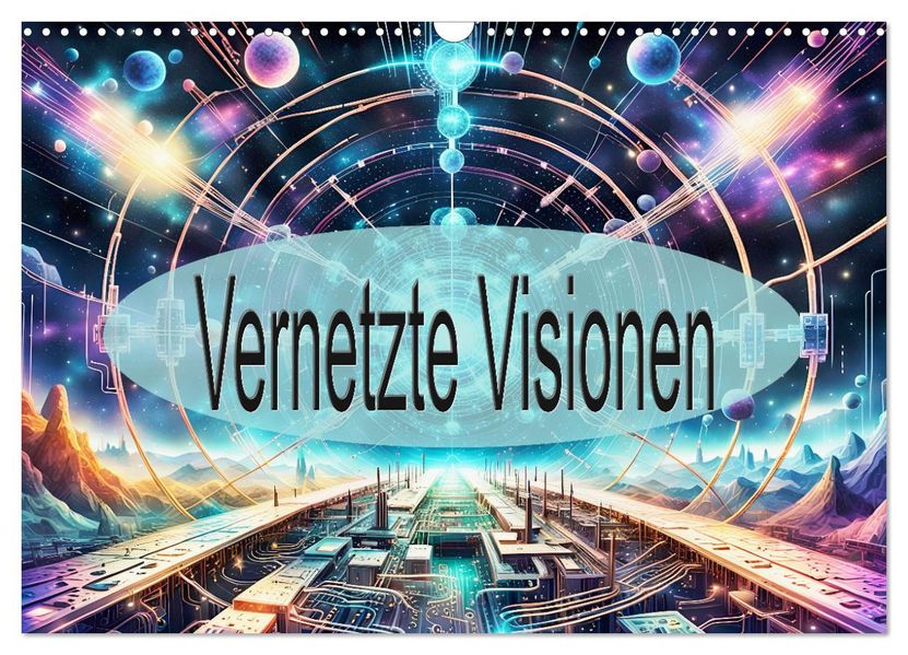 Vernetzte Visionen (Wandkalender 2027 DIN A3 quer) CALVENDO Monatskalender