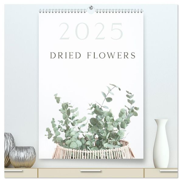 Dried Flowers (High Quality Premium Wall Calendar 2027 DIN A2 portrait)CALVENDO 12 Month Wall Calendar