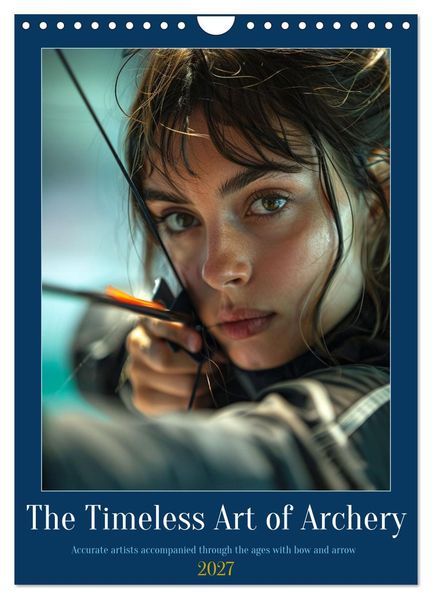 The Timeless Art of Archery (Wall Calendar 2027 DIN A4 portrait) CALVENDO 12 Month Wall Calendar