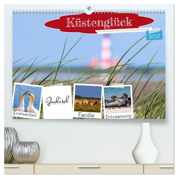 Küstenglück - Ein fotografischer Streifzug entlang der Nordsee (hochwertiger Premium Wandkalender 2027 DIN A2 quer) Kunstdruck in Hochglanz