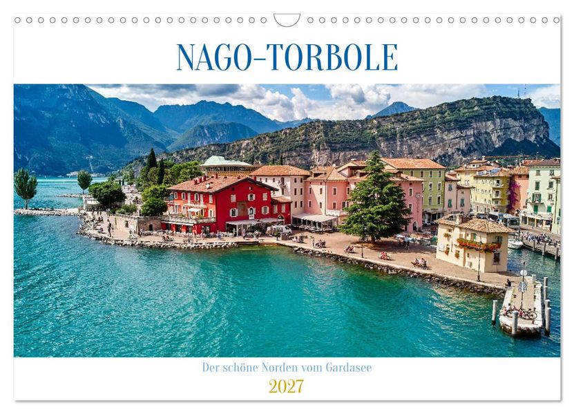 Nago-Torbole der schöne Norden vom Gardasee (Wandkalender 2027 DIN A3 quer) CALVENDO Monatskalender