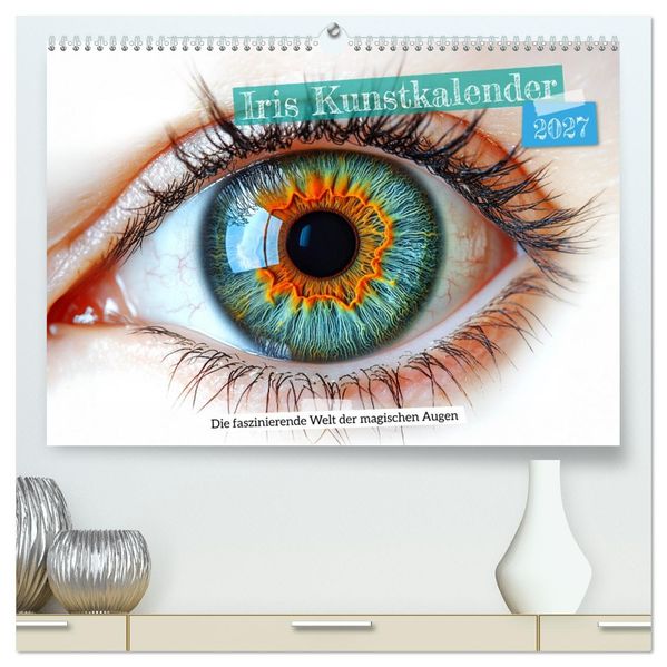 Iris Kunstkalender - Die faszinierende Welt der magischen Augen (hochwertiger Premium Wandkalender 2027 DIN A2 quer) Kunstdruck in Hochglanz