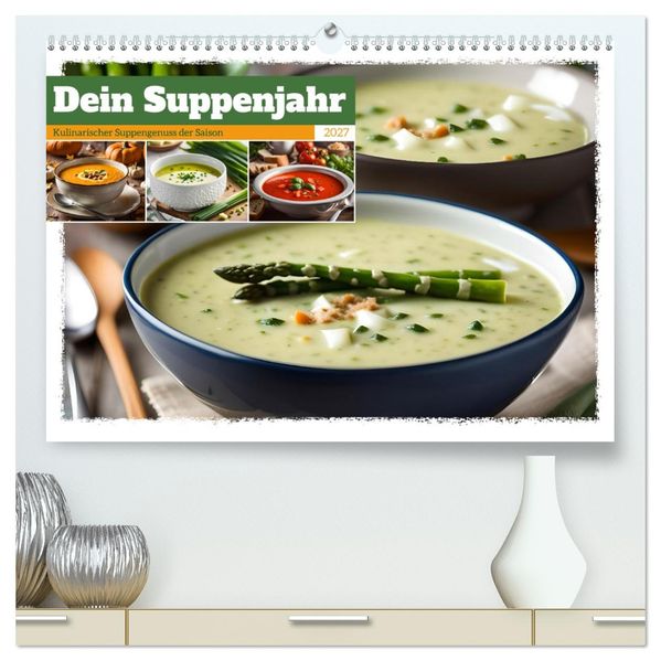 Dein Suppenjahr - Kulinarischer Suppengenuss der Saison (hochwertiger Premium Wandkalender 2027 DIN A2 quer) Kunstdruck in Hochglanz