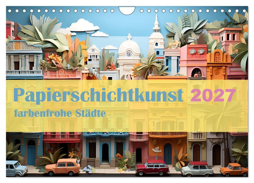 Papierschicktkunst - farbenfohe Städte (Wandkalender 2027 DIN A4 quer) CALVENDO Monatskalender
