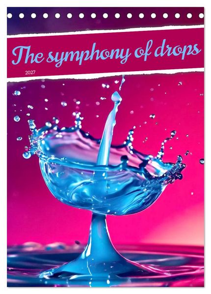 The symphony of drops (Desk Calendar 2027 DIN A5 portrait) CALVENDO 12 Month DeskCalendar