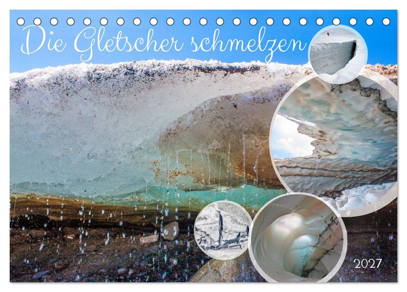 Die Gletscher schmelzen (Tischkalender 2027 DIN A5 quer) CALVENDO Monatskalender
