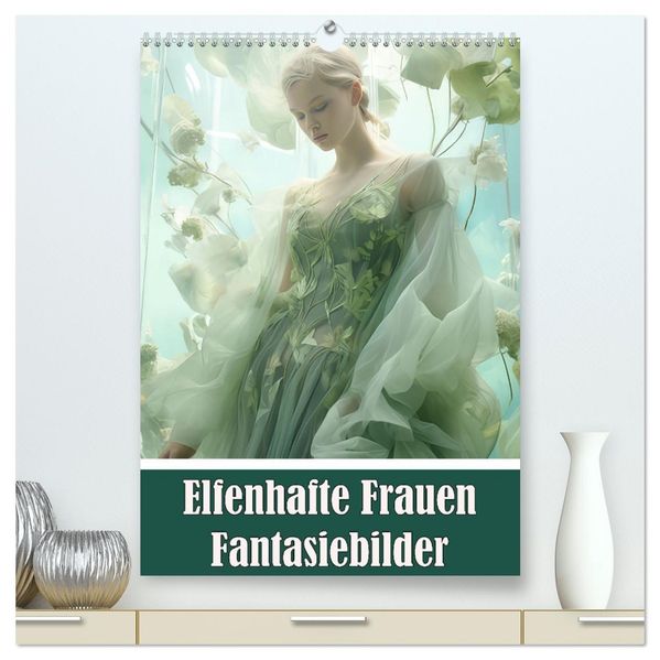 Elfenhafte Frauen Fantasiebilder (hochwertiger Premium Wandkalender 2027 DIN A2 hoch) Kunstdruck in Hochglanz