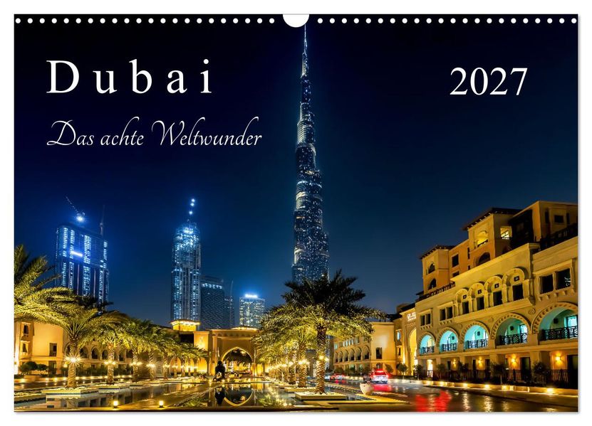 Dubai - Das achte Weltwunder (Wandkalender 2027 DIN A3 quer) CALVENDO Monatskalender