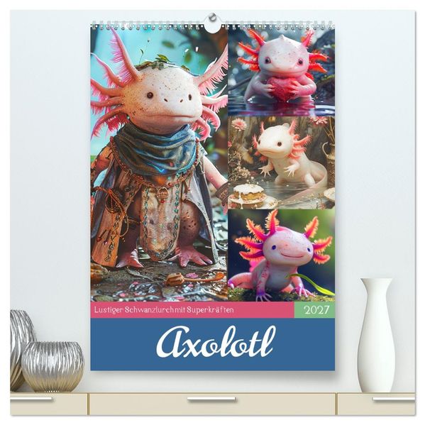 Axolotl. Lustiger Schwanzlurch mit Superkräften (hochwertiger Premium Wandkalender 2027 DIN A2 hoch) Kunstdruck in Hochglanz