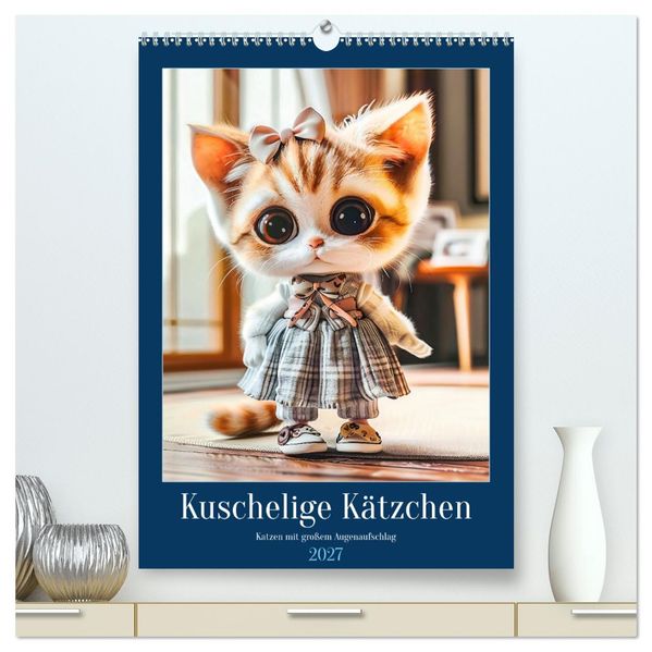 Kuschelige Kätzchen - Katzen mit großem Augenaufschlag (hochwertiger Premium Wandkalender 2027 DIN A2 hoch) Kunstdruck in Hochglanz