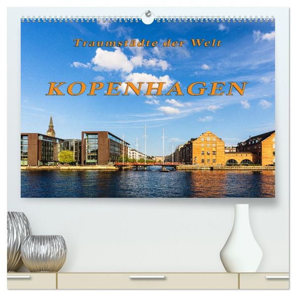 Kopenhagen - Traumstädte der Welt (hochwertiger Premium Wandkalender 2027 DIN A2 quer) Kunstdruck in Hochglanz