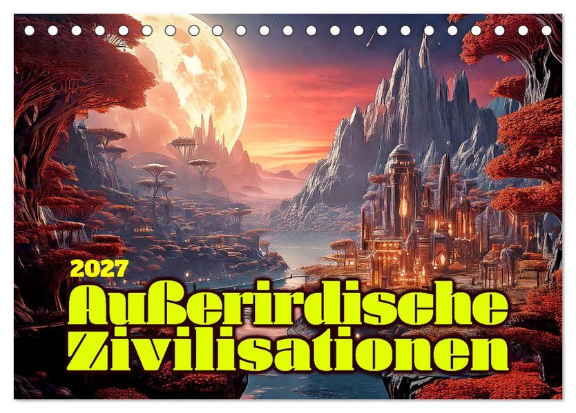 Außerirdische Zivilisationen (Tischkalender 2027 DIN A5 quer) CALVENDO Monatskalender