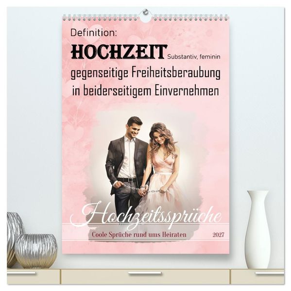 Hochzeitssprüche (hochwertiger Premium Wandkalender 2027 DIN A2 hoch) Kunstdruck in Hochglanz