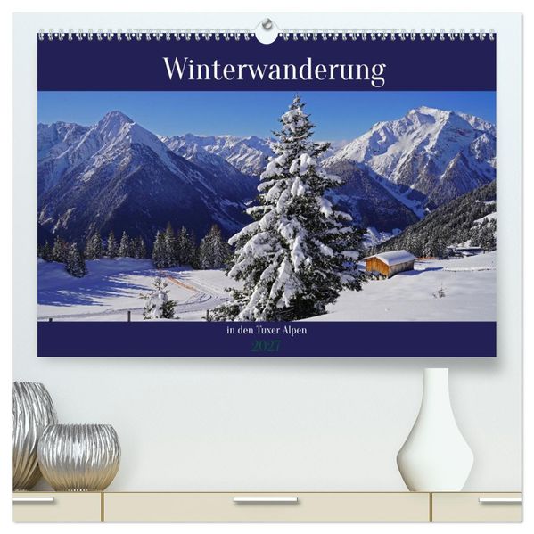 Winterwanderung in den Tuxer Alpen (hochwertiger Premium Wandkalender 2027 DIN A2 quer) Kunstdruck in Hochglanz