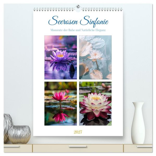 Seerosen Sinfonie (hochwertiger Premium Wandkalender 2027 DIN A2 hoch) Kunstdruck in Hochglanz