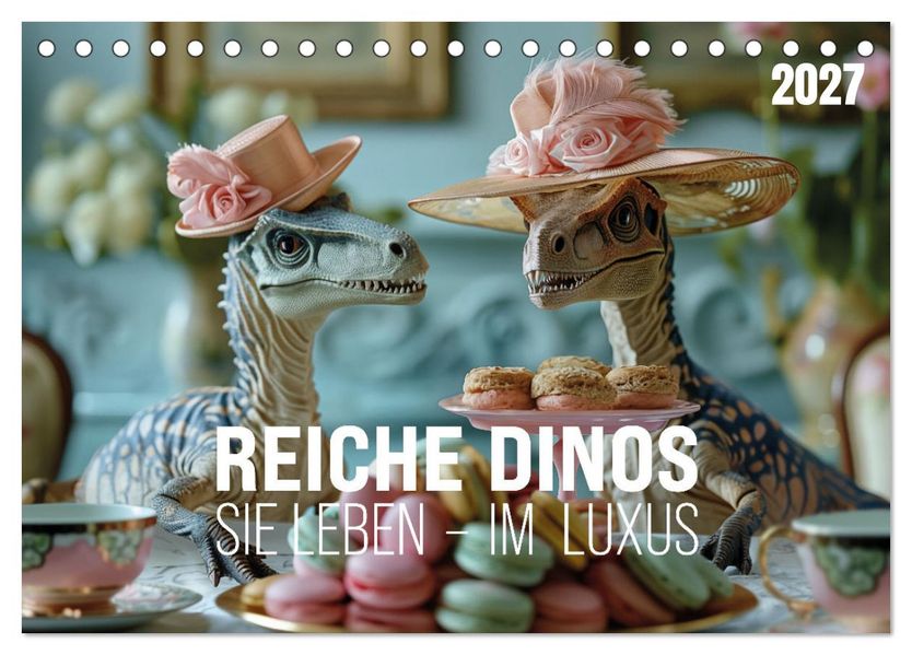Reiche Dinos. Sie leben - im Luxus. (Tischkalender 2027 DIN A5 quer) CALVENDO Monatskalender