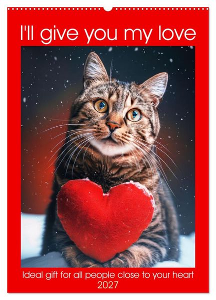 I'll give you my love (Wall Calendar 2027 DIN A2 portrait) CALVENDO 12 Month Wall Calendar