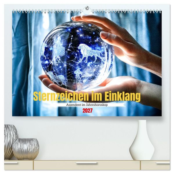 Sternzeichen im Einklang - Aszendent im Jahreshoroskop (hochwertiger Premium Wandkalender 2027 DIN A2 quer) Kunstdruck in Hochglanz