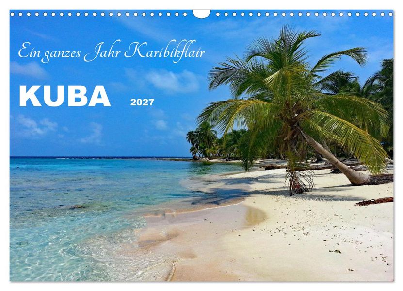 Kuba - Ein ganzes Jahr Karibikflair (Wandkalender 2027 DIN A3 quer) CALVENDO Monatskalender