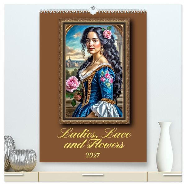 Ladies Lace and Flowers (High Quality Premium Wall Calendar 2027 DIN A2 portrait)CALVENDO 12 Month Wall Calendar