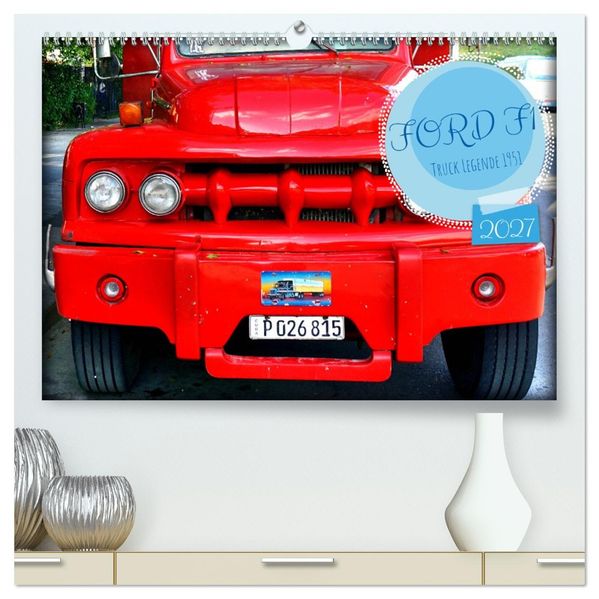 FORD F1 - Truck Legende 1951 (hochwertiger Premium Wandkalender 2027 DIN A2 quer) Kunstdruck in Hochglanz