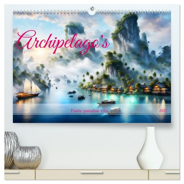 Archipelago's Exotic paradise trip (High Quality Premium Wall Calendar 2027 DIN A2 landscape)CALVENDO 12 Month Wall Calendar