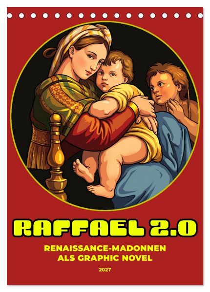 Raffael 2.0 Renaissance-Madonnen als Graphic Novel (Tischkalender 2027 DIN A5 hoch) CALVENDO Monatskalender