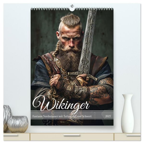 Wikinger - Fantasie Nordmänner mit Tattoo Axt und Schwert (hochwertiger Premium Wandkalender 2027 DIN A2 hoch) Kunstdruck in Hochglanz
