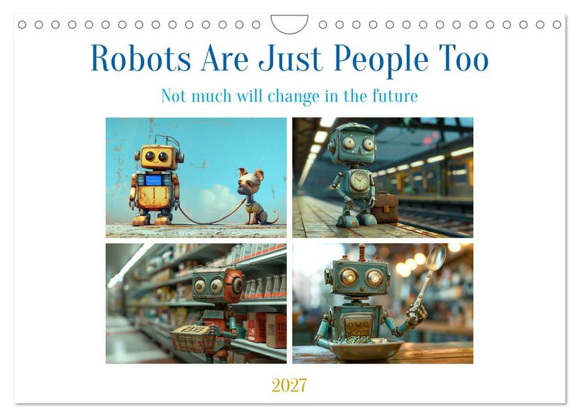 Robots Are Just People Too (Wall Calendar 2027 DIN A4 landscape) CALVENDO 12 Month Wall Calendar