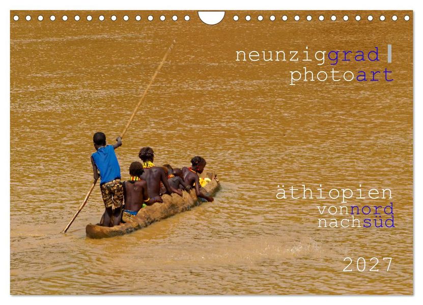 neunziggrad photoart: äthiopien von nord nach süd (Wandkalender 2027 DIN A4 quer) CALVENDO Monatskalender