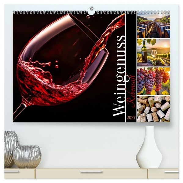 Rebensaft - Weingenuss (hochwertiger Premium Wandkalender 2027 DIN A2 quer) Kunstdruck in Hochglanz