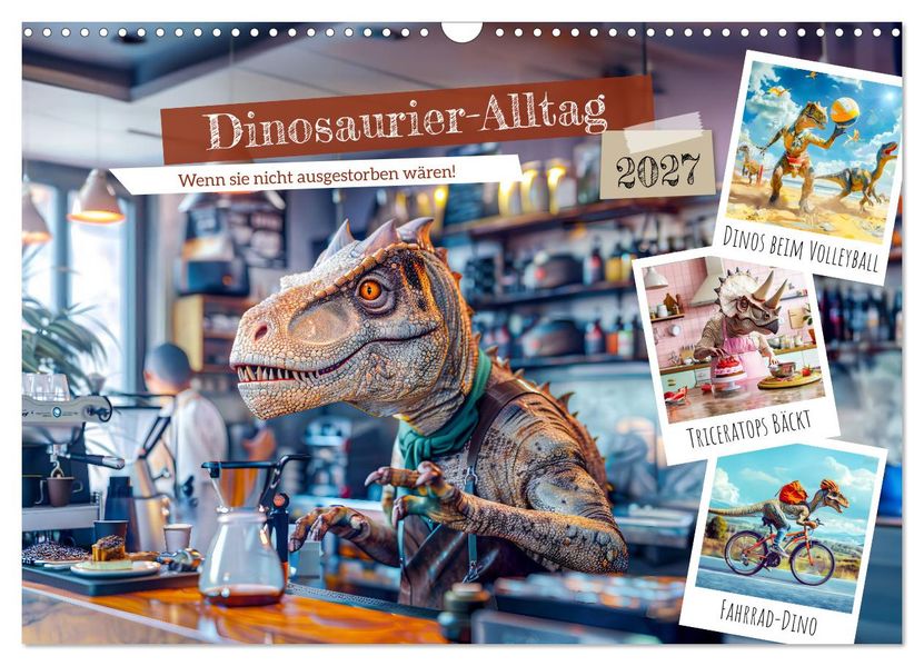 Dinosaurier-Alltag - Wenn sie nicht ausgestorben wären! (Wandkalender 2027 DIN A3 quer) CALVENDO Monatskalender