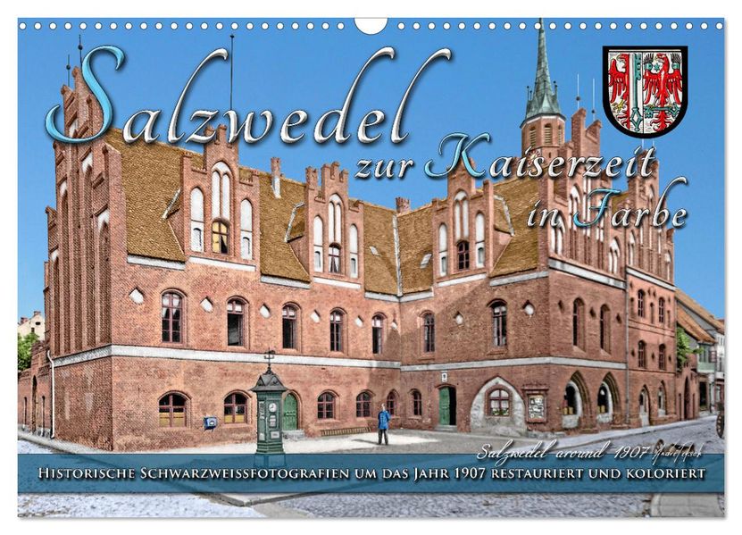 Salzwedel zur Kaiserzeit in Farbe - Fotos restauriert und koloriert (Wandkalender 2027 DIN A3 quer) CALVENDO Monatskalender