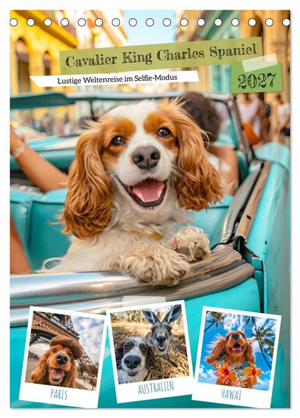 Cavalier King Charles Spaniel - Lustige Weltenreise im Selfie-Modus (Tischkalender 2027 DIN A5 hoch) CALVENDO Monatskalender