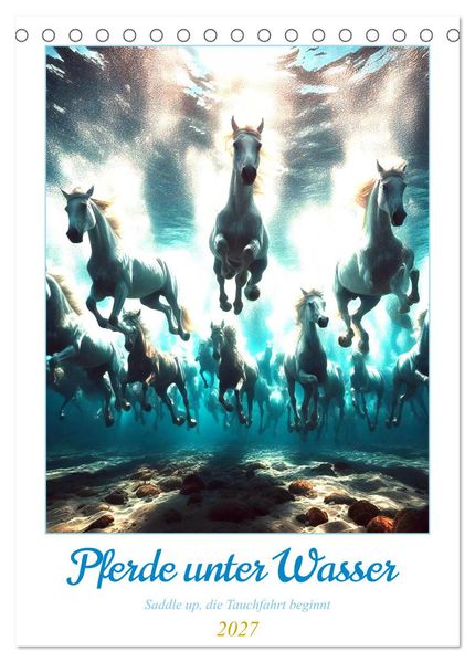 Pferde unter Wasser - Saddle up die Tauchfahrt beginnt (Tischkalender 2027 DIN A5 hoch) CALVENDO Monatskalender