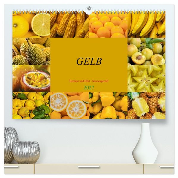 GELB - Gemüse und Obst - Sonnengereift (hochwertiger Premium Wandkalender 2027 DIN A2 quer) Kunstdruck in Hochglanz