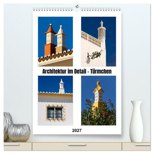Architektur im Detail - Türmchen (hochwertiger Premium Wandkalender 2027 DIN A2 hoch) Kunstdruck in Hochglanz