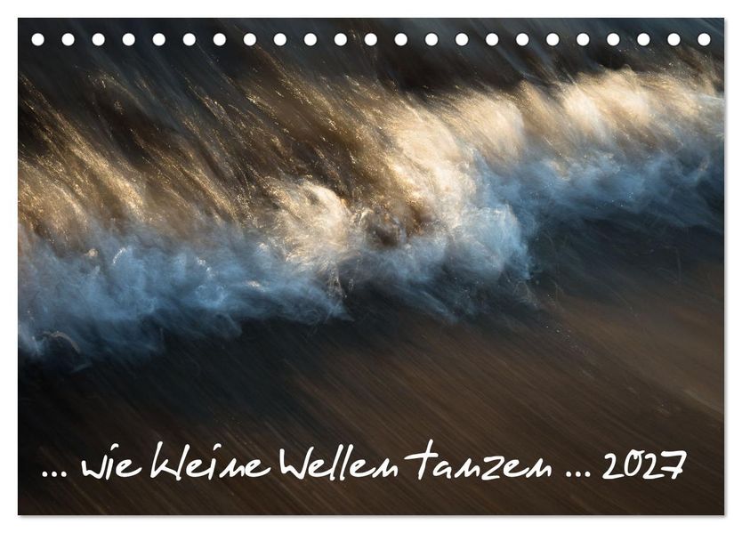 ... wie kleine Wellen tanzen... (Tischkalender 2027 DIN A5 quer) CALVENDO Monatskalender