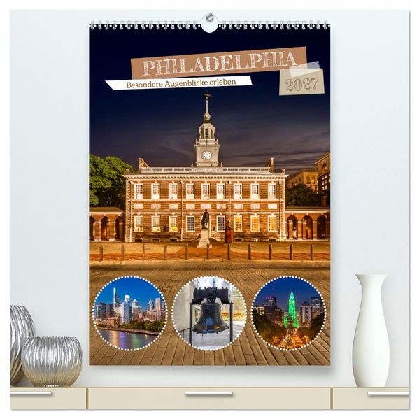 PHILADELPHIA Besondere Augenblicke erleben (hochwertiger Premium Wandkalender 2027 DIN A2 hoch) Kunstdruck in Hochglanz