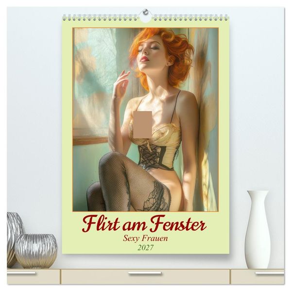 Flirt am Fenster - Sexy Frauen (hochwertiger Premium Wandkalender 2027 DIN A2 hoch) Kunstdruck in Hochglanz