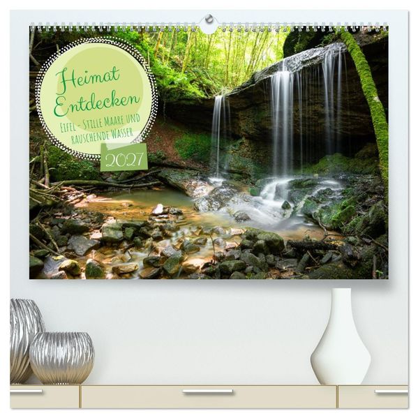 Heimat Entdecken: Eifel - Stille Maare und rauschende Wasser (hochwertiger Premium Wandkalender 2027 DIN A2 quer) Kunstdruck in Hochglanz