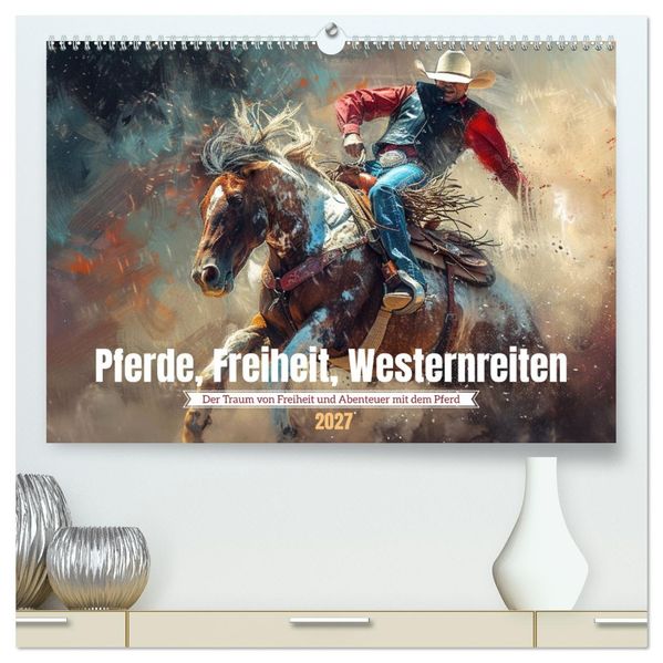 Pferde Freiheit Westernreiten (hochwertiger Premium Wandkalender 2027 DIN A2 quer) Kunstdruck in Hochglanz
