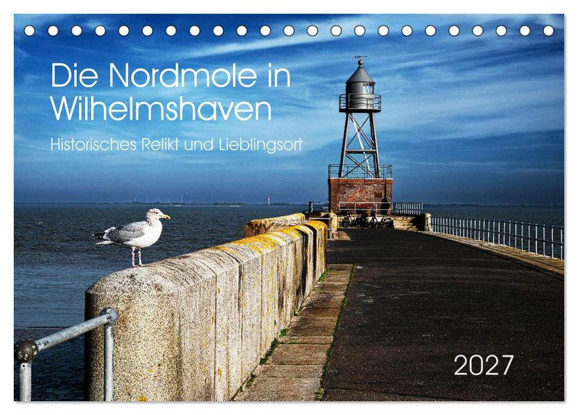 Die Nordmole in Wilhelmshaven. Historisches Relikt und Lieblingsort. (Tischkalender 2027 DIN A5 quer) CALVENDO Monatskalender