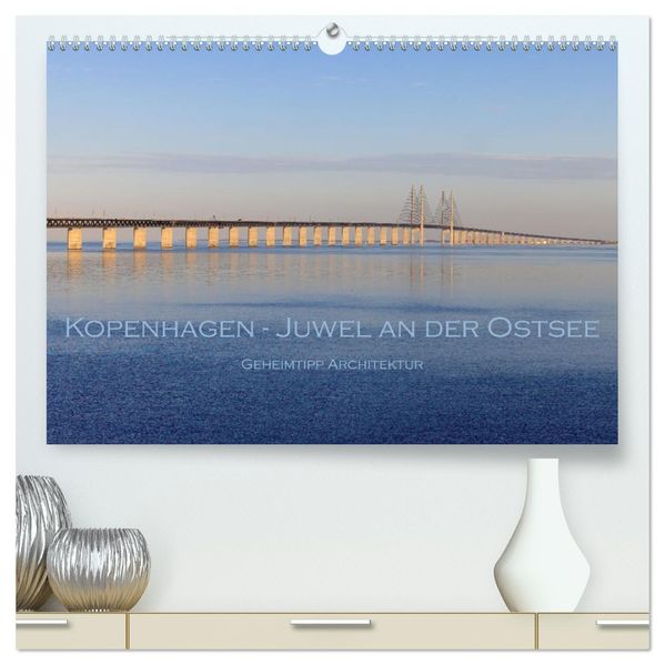 Kopenhagen - Juwel an der Ostsee (hochwertiger Premium Wandkalender 2027 DIN A2 quer) Kunstdruck in Hochglanz