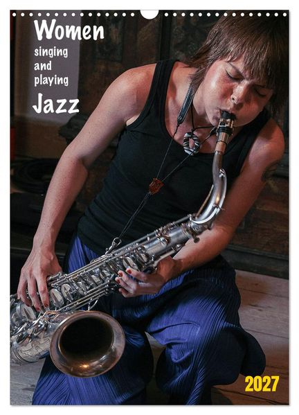 Women singing and playing Jazz (Wandkalender 2027 DIN A3 hoch) CALVENDO Monatskalender
