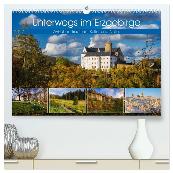 Unterwegs im Erzgebirge - Zwischen Tradition Kultur und Natur (hochwertiger Premium Wandkalender 2027 DIN A2 quer) Kunstdruck in Hochglanz
