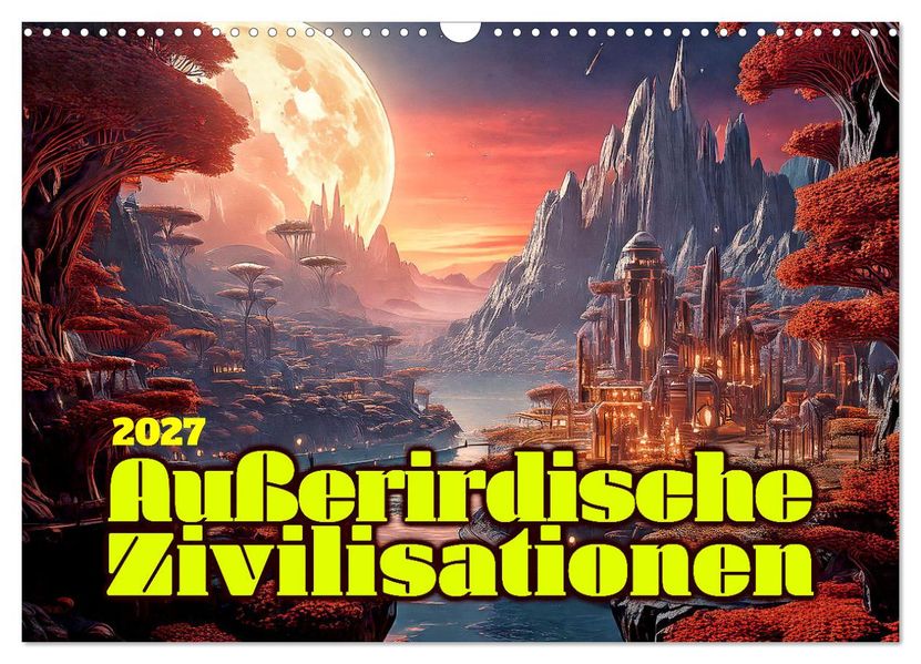 Außerirdische Zivilisationen (Wandkalender 2027 DIN A3 quer) CALVENDO Monatskalender